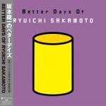 Sakamoto, Ryuichi Better Days of Ryuichi Sakamoto (Jpn)