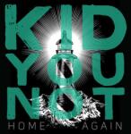 Kid You Not Home Again
