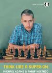 Quality chess Think Like a Super-GM by Michael Adams