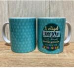  Bögre - A világot az Anyukák - Ajándék Anyának - Anyák napi ajándék (B908)