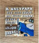  Hűtőmágnes A nagypapa egy kicsit - Ajándék Nagypapának (NH124 26.06.17. rend 2)