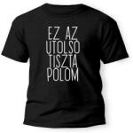  Vicces Pólók - Ez az utolsó tiszta - Vicces Ajándék (PX238L)