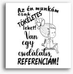 Los Polos Az én munkám csak tökéletes lehet, csodálatos referenciám egy lány vászonkép