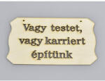  Natúr fa - "Vagy testet vagy karriert. . " tábla 10, 8x19, 7cm - feliratként és tábladíszként