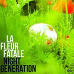 La Fleur Fatale Night Generation - facethemusic - 7 190 Ft