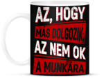 printfashion az hogy más dolgozik az nem ok a munkára - Bögre - Fekete (17212796)