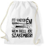 printfashion itt vagyok én nem kell ide szakember fekete - Sportzsák, Tornazsák - Fehér (17194422)