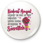 printfashion Bármit is hoz az élet legalább nincs ronda gyereked! - Kitűző, hűtőmágnes - Fehér (17426832)