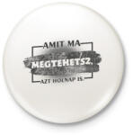 printfashion Amit ma megtehetsz azt holnap is - Kitűző, hűtőmágnes - Fehér (17214166)