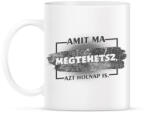 printfashion Amit ma megtehetsz azt holnap is - Bögre - Fehér (17214145)