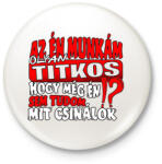 printfashion Az én munkám olyan titkos hogy még én sem tudom mit csinálok - Kitűző, hűtőmágnes - Fehér (17237562)