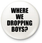 printfashion Where we dropping boys? -fekete - Kitűző, hűtőmágnes - Fehér (17381974)