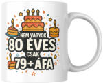  Nem vagyok 80 csak 79+áfa születésnapi bögre (Nem_vagyok_80_csak_79afa_szuletesnapi_bogre)