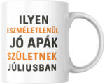  Ilyen eszméletlenül jó apák születnek júliusban bögre (ilyen_apak_szuletnek_juliusban_bogre)