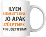  Ilyen eszméletlenül jó apák születnek augusztusban bögre (ilyen_apak_szuletnek_augusztusban_bogre)