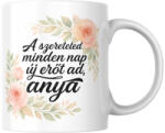  A szereteted minden nap új erőt ad anya bögre (a_szereteted_minden_nap_erot_ad_aanyaa_bogre)