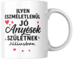  Ilyen eszméletlenül jó anyósok születnek júliusban bögre (ilyen_anyosok_szuletnek_juliusban_bogre)