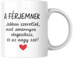  A férjemnek jobban szeretlek mint amennyire idegesítesz és ez nagy szó bögre (ferjemnek_jobban_szeretlek_mint__idegesitesz_bogre)