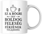  Ez a bögre egy boldog feleség férjének tulajdona bögre (ez_a_bogre_boldog_feleseg_ferjenek_tulajdona_bogre)