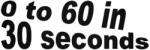  0 to 60 in 30 seconds - Szélvédő matrica