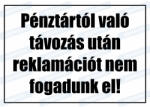  Pénztártól való távozás után reklamációt nem fogadunk el tábla matrica : Tábla-matrica mérete - 85 x 225 mm, Tábla-matrica típusa - 3mm pvc tábla