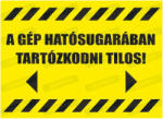  A gép hatósugarában tartózkodni tilos felirat tábla matrica : Tábla-matrica mérete - A5 / 148 x 210 mm, Tábla-matrica típusa - matrica