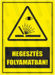  Hegesztés folyamatban piktogram+felirat tábla matrica : Tábla-matrica mérete - 350 x 500 mm, Tábla-matrica típusa - matrica