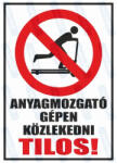  Anyagmozgatógépen közlekedni tilos piktogram+felirat tábla matrica : Tábla-matrica mérete - 160 x 250 mm, Tábla-matrica típusa - matrica