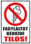  Fagylaltot behozni tilos piktogram+felirat tábla matrica : Tábla-matrica mérete - 160 x 250 mm, Tábla-matrica típusa - 3mm pvc tábla