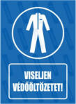  Viseljen védőöltözetet piktogram+felirat tábla matrica : Tábla-matrica mérete - 160 x 250 mm, Tábla-matrica típusa - matrica