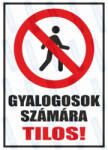  Gyalogosok számára tilos piktogram+felirat tábla matrica : Tábla-matrica mérete - A3 / 297 x 420 mm, Tábla-matrica típusa - 3mm pvc tábla