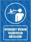  Gyereket vízben felügyelni kötelező piktogram+felirat tábla matrica : Tábla-matrica mérete - A3 / 297 x 420 mm, Tábla-matrica típusa - 3mm pvc tábla