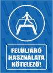  Felüljáró használata kötelező piktogram+felirat tábla matrica : Tábla-matrica mérete - A4 / 210 x 297 mm, Tábla-matrica típusa - matrica