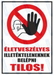  Életveszélyes - Illetékteleneknek belépni tilos piktogram+felirat tábla matrica : Tábla-matrica mérete - 350 x 500 mm, Tábla-matrica típusa - 3mm pvc tábla