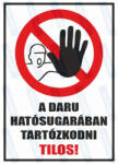  A daru hatósugarában tartózkodni tilos piktogram+felirat tábla matrica : Tábla-matrica mérete - 350 x 500 mm, Tábla-matrica típusa - 3mm pvc tábla
