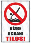  Vízbe ugrani tilos piktogram+felirat tábla matrica : Tábla-matrica mérete - A3 / 297 x 420 mm, Tábla-matrica típusa - 3mm pvc tábla