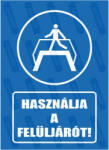  Használja a felüljárót piktogram+felirat tábla matrica : Tábla-matrica mérete - A4 / 210 x 297 mm, Tábla-matrica típusa - 3mm pvc tábla