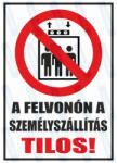  A felvonón a személyszállítás tilos piktogram+felirat tábla matrica : Tábla-matrica mérete - A5 / 148 x 210 mm, Tábla-matrica típusa - matrica