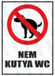  Nem kutya wc piktogram+felirat tábla matrica : Tábla-matrica mérete - A5 / 148 x 210 mm, Tábla-matrica típusa - matrica