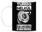 printfashion TURBO NÉLKÜL ÉLNI LEHETSÉGES DE NEM ÉRDEMES - Bögre - Fekete (17605966)