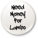 printfashion Need money for lambo fekete - Kitűző, hűtőmágnes - Fehér (17632986)