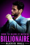FOREVER How to Blow It with a Billionaire | Alexis Hall