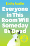 Atlantic Books Everyone in This Room Will Someday Be Dead | Emily Austin