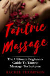 Createspace Independent Publishing Platform Tantric Massage: The Ultimate Beginners Guide To Tantric Massage Techniques | Rachel Thompson