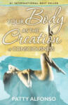 Createspace Independent Publishing Platform Your Body as the Creation of Consciousness | Patty Alfonso