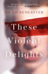 Oneworld Publications These Violent Delights | Micah Nemerever