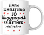  Ilyen eszméletlenül jó nagypapák születnek júliusban bögre (ilyen_nagypapak_szuletnek_juliusban_bogre)