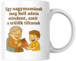  Egy nagymamának meg kell adnia mindent, amit a szülők tiltanak (fiú) bögre (mamanak_meg_kell_adnia_amit_a_szulok_fiu_bogre)