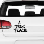 Stickify A Dark Place - Szélvédő matrica