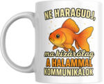  Ne haragudj, ma kizárólag a halammal kommunikálok bögre (ma_kizarolag_a_halammal_kommunikalok_bogre)